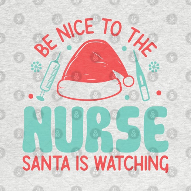 Be nice to the nurse santa is watching by MZeeDesigns